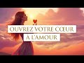 Ouvrez votre Cœur à l'Amour avec cette méditation 💖