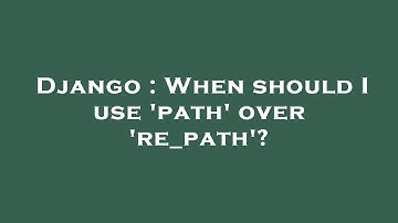 Django : When should I use 