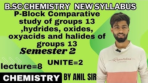 P-Block Comparative study of groups 13  |hydrides, oxides, oxyacids and halides of groups 13| Part=1