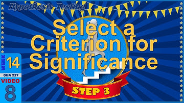 Step 3 of Hypothesis Testing: SELECT a Criterion for Significance (14-8)