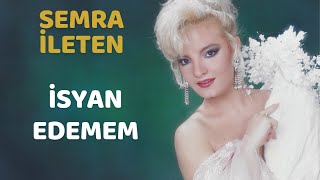 Semra İleten - İsyan Edemem Resimi