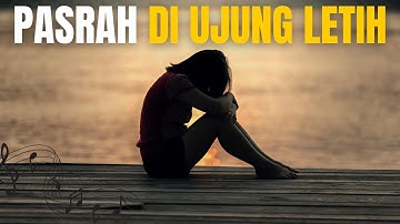 Pasrah di Ujung Letih – Lagu Galau dan Doa yang Menggetarkan Hati