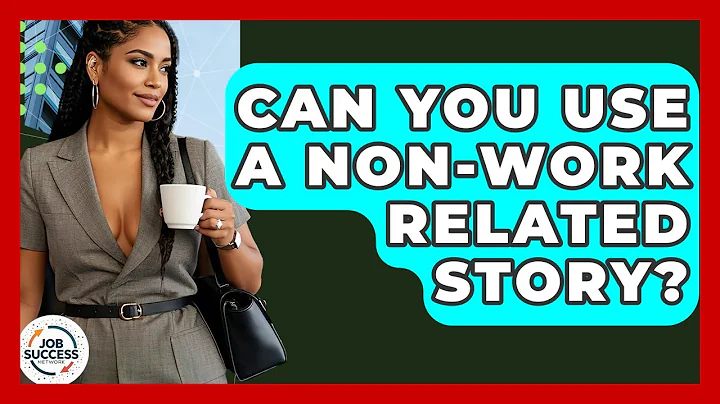 Can You Use A Non-Work Related Story? - Job Success Network