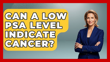 Can a Low PSA Level Indicate Cancer? | Prostate Health Network