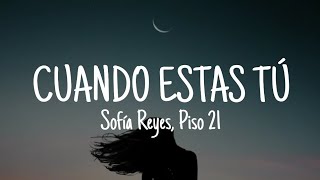 Sofía Reyes, Piso 21 - Cuando Estas Tú (Letra/Lyrics)