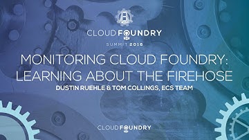 Monitoring Cloud Foundry: Learning about the Firehose - Dustin Ruehle & Tom Collings, ECS Team