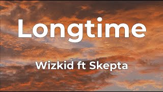 Wizkid ft Skepta   - Longtime Lyrics