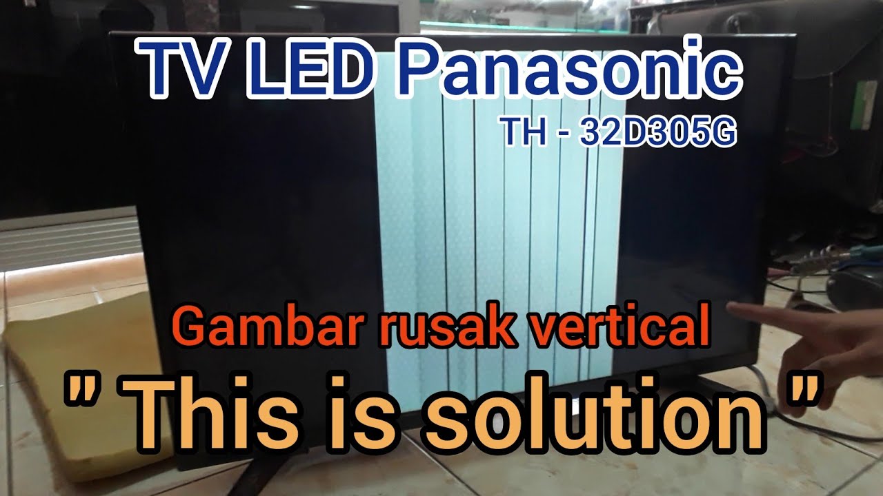 CARA PERBAIKI TV LED PANASONIC TIPE TH-32D305G GAMBAR BERGARIS VERTICAL