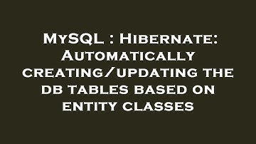 MySQL : Hibernate: Automatically creating/updating the db tables based on entity classes