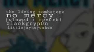 The Living Tombstone - No Mercy ft. BlackGryp0n & LittleJayneyCakes (Slowed + Reverb)