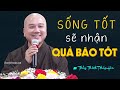 Luật Nhân Quả không chừa một ai, người sống tốt ắt gặp quả báo tốt - Thầy Thích Pháp Hòa