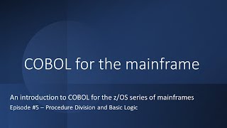COBOL for the Mainframe 5   Procedure Division and Basic Logic