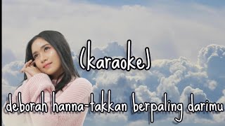 (karaoke) deborah hanna-takkan berpaling darimu