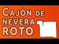 Cajón de nevera roto