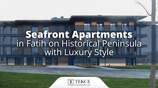 Seafront Apartments in Fatih on Historical Peninsula with Luxury Style | Istanbul Homes ®