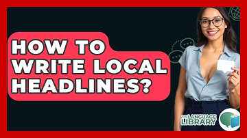 How To Write Local Headlines? - The Language Library