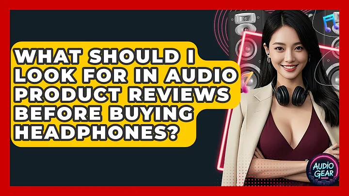 What Should I Look For in Audio Product Reviews Before Buying Headphones? | Audio Gear Insider