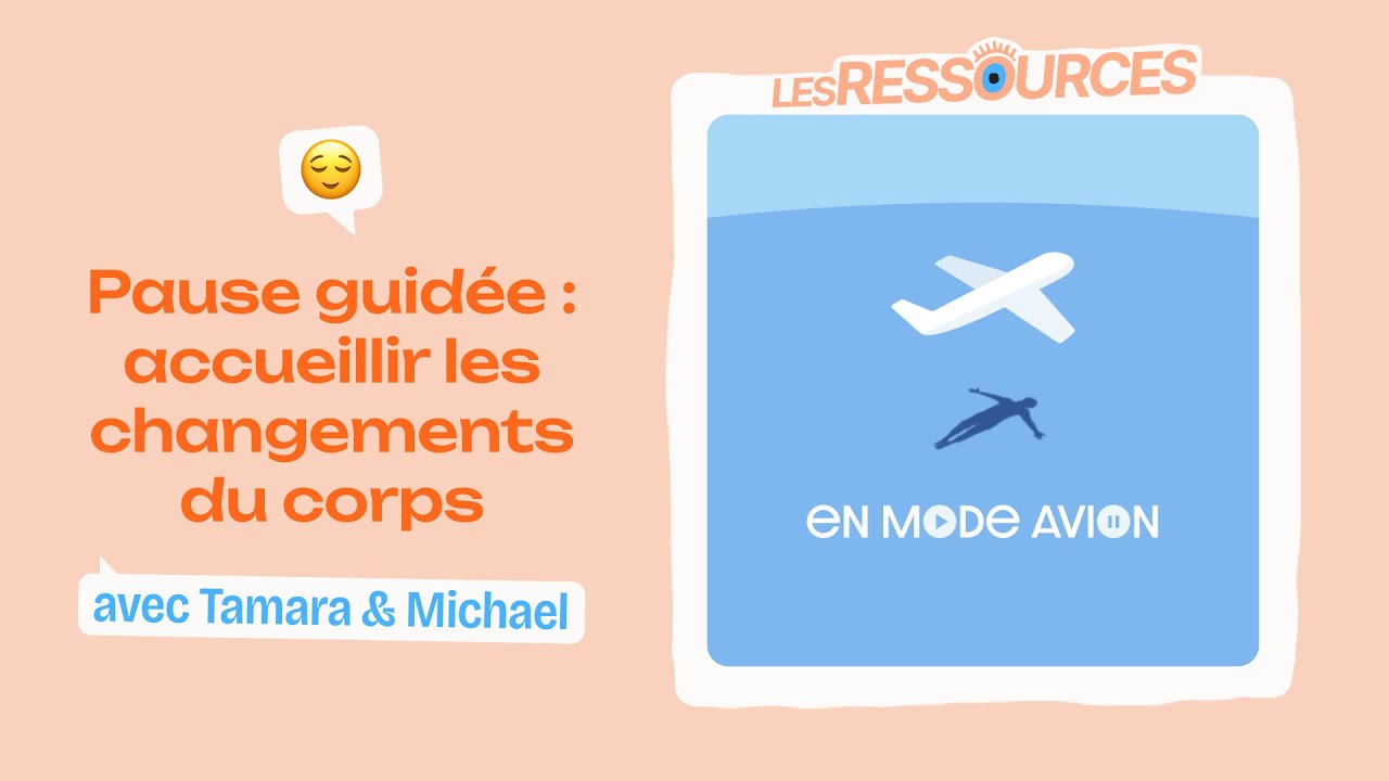 Ressource • Accueillir les changements du corps | En mode avion