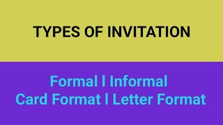 TYPES OF INVITATION l FORMAL l INFORMAL l CARD FORMAT l LETTER FORMAT