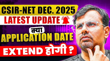 CSIR-NET Dec. 2025 | क्या Application Date Extend होगी ? | Latest Update By GP Sir