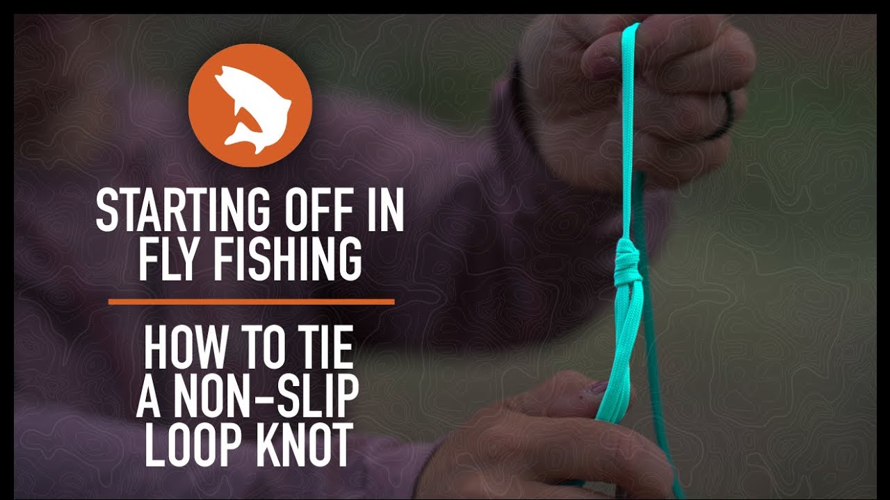 Starting Off in Fly Fishing  How to Tie a Non-Slip Loop Knot 