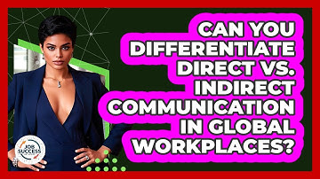 Can You Differentiate Direct Vs. Indirect Communication In Global Workplaces? - Job Success Network