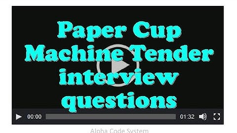 Paper Cup Machine Tender interview questions