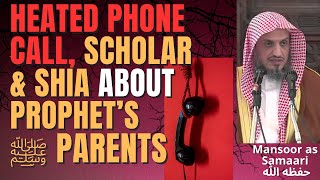 Heated Phone Call Scholar Shia About Prophets ﷺ Parents -Sheikh Mansoor As Samaari حفظه الله