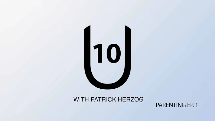 U10 PODCAST | PARENTING EP. 1 | WITH PATRICK HERZOG