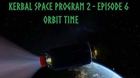 Orbit Time - Kerbal Space Program 2: Episode 6