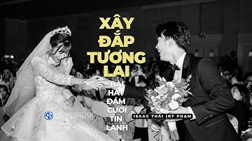 Xây Đắp Tương Lai - Bài Hát Đám Cưới Của Isaac Thái Và Ái My