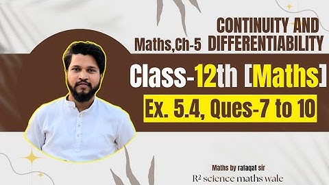 Class-12 Ex-5.4, Q7-10 (Continuity And Differentiability) NCERT Maths | Class12, 5.4 Introduction
