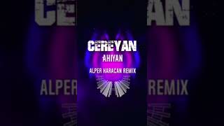 Ahiyan - Cereyan Remix Yakında!! #Alperkaracan #Remix #Ahiyan #Cereyan