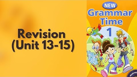 Grammar Time 1- Revision (Unit 13-15)