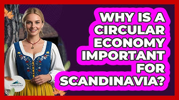 Why Is A Circular Economy Important For Scandinavia? - Unmapping Scandinavia