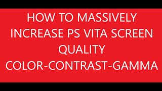 PS VITA Massively Improve Screen Quality | Increase Contrast | Fix High Gamma | Color Calibration