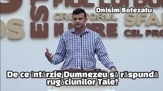 Onisim Botezatu - De ce întârzie Dumnezeu să răspundă rugăciunilor Tale? 2022.