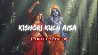 Kishori kuch Aisa - Radha Bhajan | slowed reverb | Just Arpitz