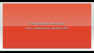 CSRF protection with a React Form, a Flask server, and Flask-WTF Wealth