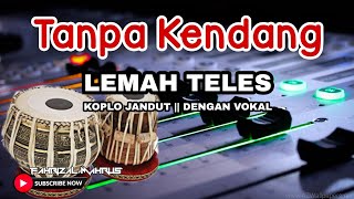 Lemah Teles || TANPA KENDANG - KOPLO JANDUT