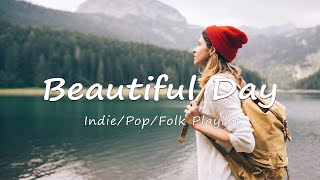 Beautiful Day 🍂 Chill morning songs to start your day | An Indie/Pop/Folk/Acoustic Playlist