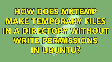 How does mktemp make temporary files in a directory without write permissions in ubuntu?