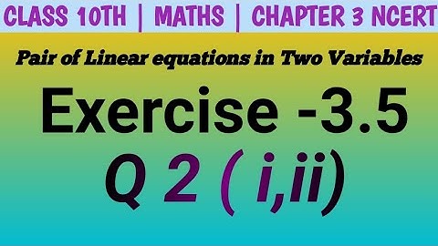 Class 10 Maths| EX. 3.5 Q 2 i,ii Pair of Linear equations in Two Variables | NCERT| CBSE