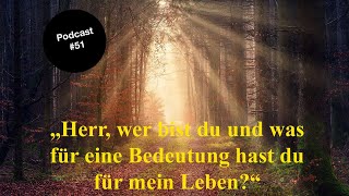 „Da berühren sich Himmel und Erde“ - # 51: „Herr, wer bist du und was bedeutest du für mein Leben?“