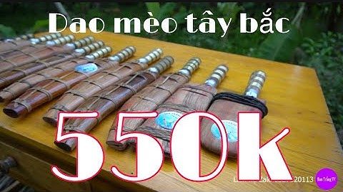 dao mèo tây bắc tiếp tục với những cây dao của chú tồng (công mèo) Ban trắng tv