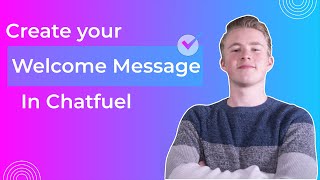 Creating a Welcome Message - Chatfuel Tutorial