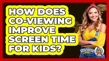 How Does Co-viewing Improve Screen Time For Kids? - Childhood Education Zone