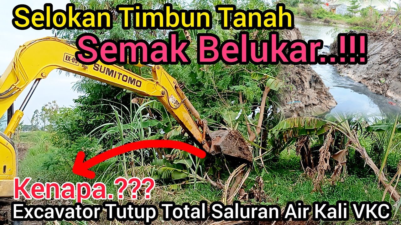 KENAPA⁉️EXCAVATOR TUTUP TOTAL SALURAN AIR KALI VKC❗️SELOKAN TIMBUN TANAH SEMAK BELUKAR❗️