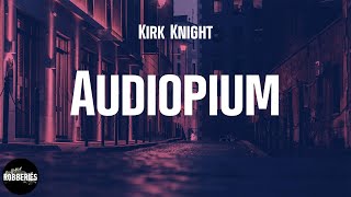 Kirk Knight - Audiopium (lyrics)