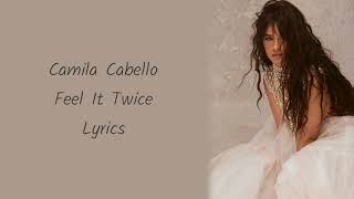 Camila Cabello - Feel It Twice (Lyrics)